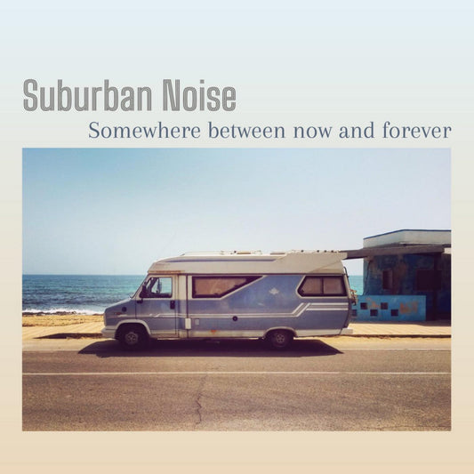 SUBURBAN NOISE - Somewhere Between Now And Forever LP