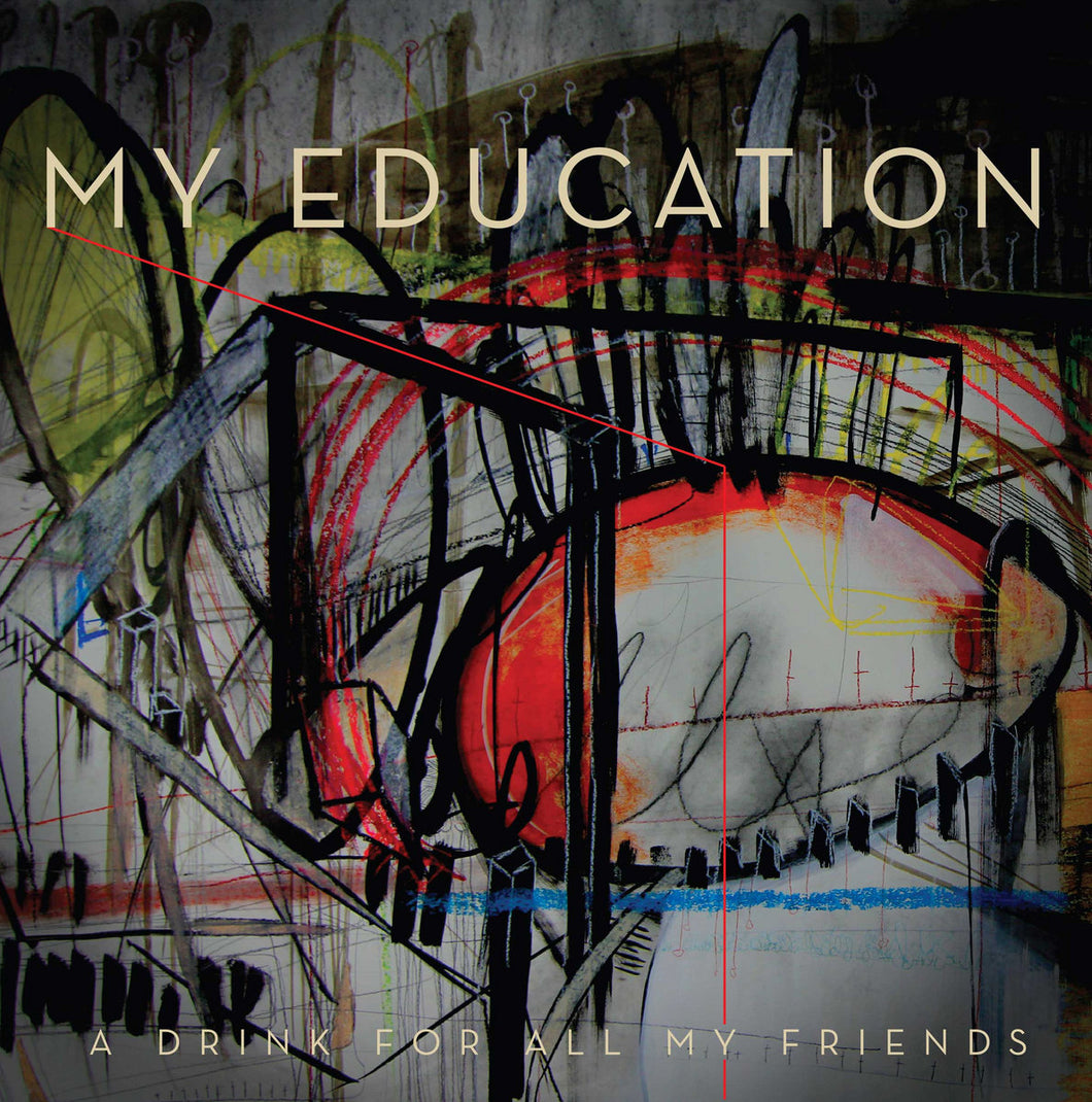 MY EDUCATION - A Drink For All My Friends LP