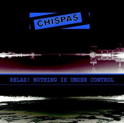CHISPAS - Relax  Nothing Is Under Control LP