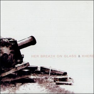 HER BREATH ON GLASS / KHERE - Split 10''