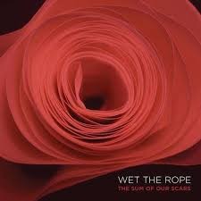 WET THE ROPE - The Sum Of Our Scars LP