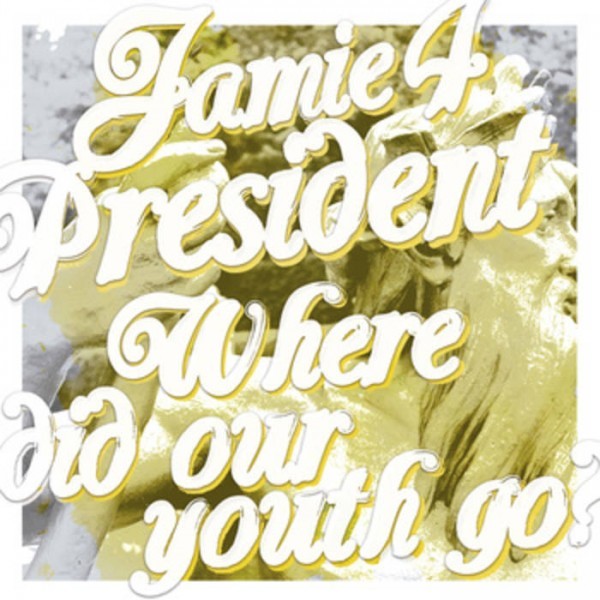 JAMIE 4 PRESIDENT - Where Did Your Youth Go LP