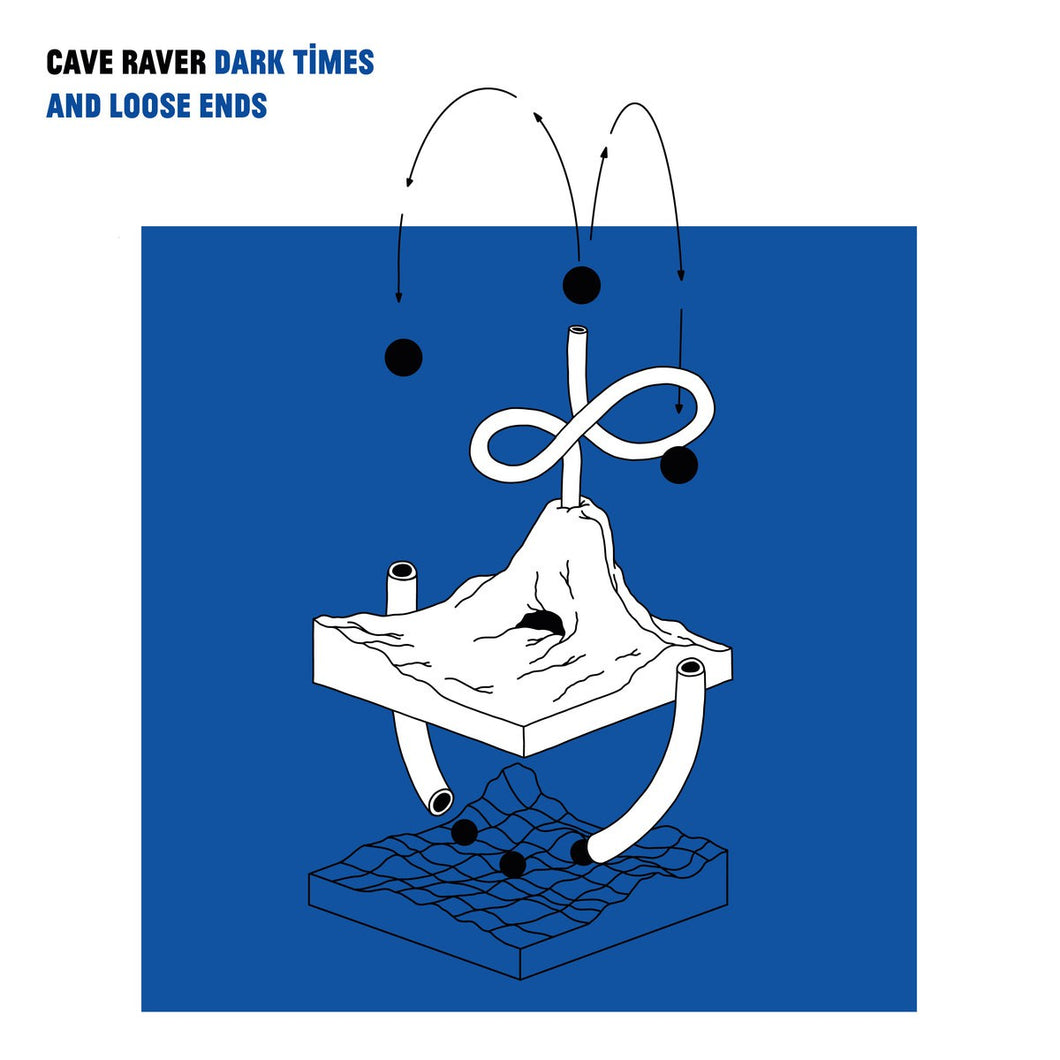 CAVE RAVER - Dark Times and Loose Ends LP